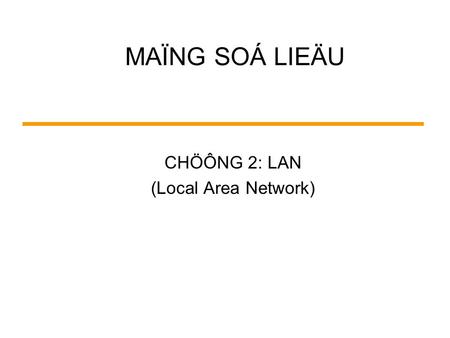 MAÏNG SOÁ LIEÄU CHÖÔNG 2: LAN (Local Area Network)