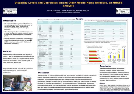 Disability Levels and Correlates among Older Mobile Home Dwellers, an NHATS analysis Tala M. Al-Rousan, Linda M. Rubenstein, Robert B. Wallace College.