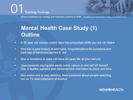  A 26 year old woman called Jess has presented while you are on intake  She has a past history of self harm, hospitalisations for overdose and past use.