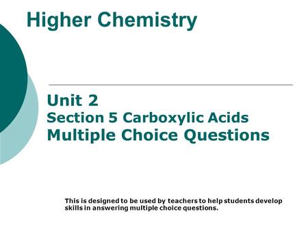 Higher Chemistry Unit 2 Section 5 Carboxylic Acids Multiple Choice Questions This is designed to be used by teachers to help students develop skills in.