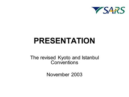 PRESENTATION The revised Kyoto and Istanbul Conventions November 2003.