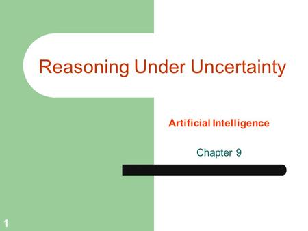 1 Reasoning Under Uncertainty Artificial Intelligence Chapter 9.