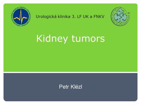 Kidney tumors Petr Klézl Urologická klinika 3. LF UK a FNKV.