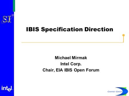 IBIS Specification Direction Michael Mirmak Intel Corp. Chair, EIA IBIS Open Forum.