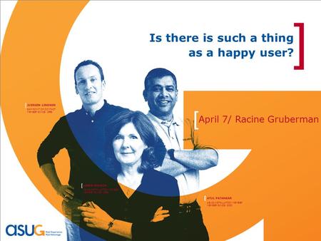 ATUL PATANKAR [ ASUG INSTALLATION MEMBER MEMBER SINCE: 2000 LINDA WILSON [ ASUG INSTALLATION MEMBER MEMBER SINCE: 1999 JUERGEN LINDNER [ SAP POINT OF CONTACT.