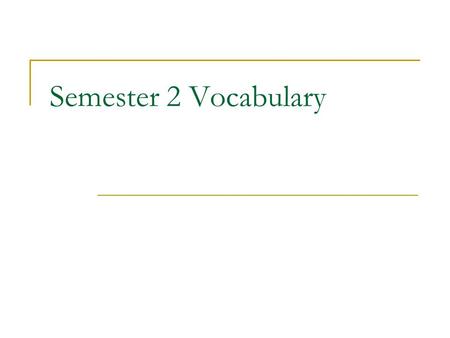 Semester 2 Vocabulary. Genetics Both alleles are the same Homozygous.