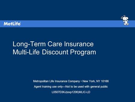 Long-Term Care Insurance Multi-Life Discount Program Metropolitan Life Insurance Company New York, NY 10166 Agent training use only—Not to be used with.