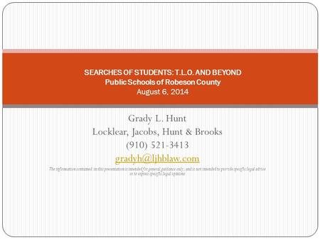 Grady L. Hunt Locklear, Jacobs, Hunt & Brooks (910) 521-3413 The information contained in this presentation is intended for general.