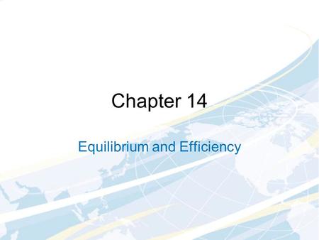 Chapter 14 Equilibrium and Efficiency. What Makes a Market Competitive? Buyers and sellers have absolutely no effect on price Three characteristics: Absence.