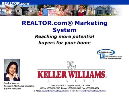 REALTOR.com® Marketing System Reaching more potential buyers for your home Sandra Vargas Realtor®, Marketing Specialist, Buyer Consultant 1709 Laskin Rd.