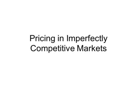 Pricing in Imperfectly Competitive Markets. Determinants of Pricing Decision Economic analysis of pricing in imperfectly competitive markets identifies.