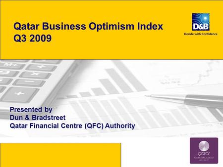 Qatar Business Optimism Index Q3 2009 Presented by Dun & Bradstreet Qatar Financial Centre (QFC) Authority.