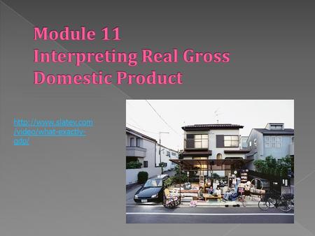 /video/what-exactly- gdp/. 1. What is the difference between real GDP and nominal GDP? 2. Why is real GDP the appropriate measure.