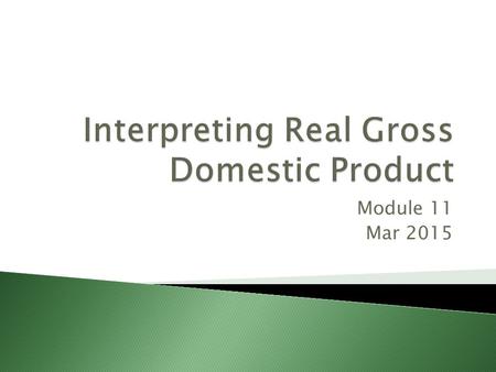 Module 11 Mar 2015.  Aggregate output is the total quantity of final goods and services produced within an economy  Real GDP – the total value of all.