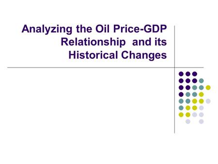 Analyzing the Oil Price-GDP Relationship and its Historical Changes.