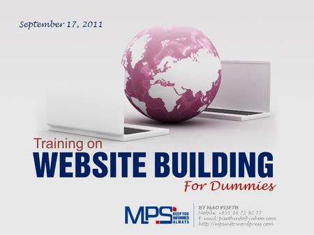 WEBSITE BUILDING Training on For Dummies BY MAO PISETH Mobile: +855 16 72 92 77    September 17,