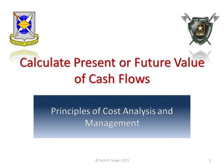 Calculate Present or Future Value of Cash Flows © Dale R. Geiger 20111.