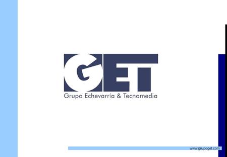 Www.grupoget.com . ABOUT US Grupo Echevarria &Tecnomedia SL is a group of companies offering comprehensive services in the area of ​​ training, consulting.