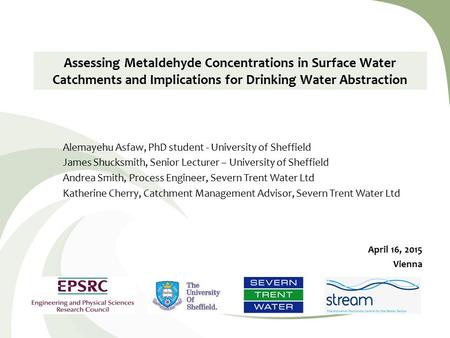 Assessing Metaldehyde Concentrations in Surface Water Catchments and Implications for Drinking Water Abstraction Alemayehu Asfaw, PhD student - University.