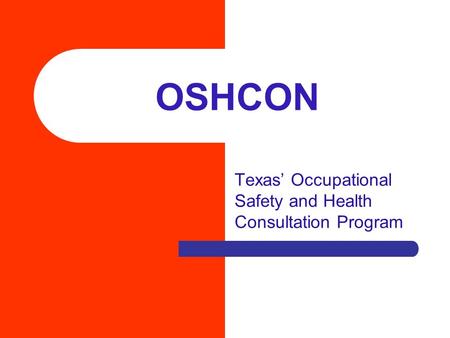 OSHCON Texas’ Occupational Safety and Health Consultation Program.