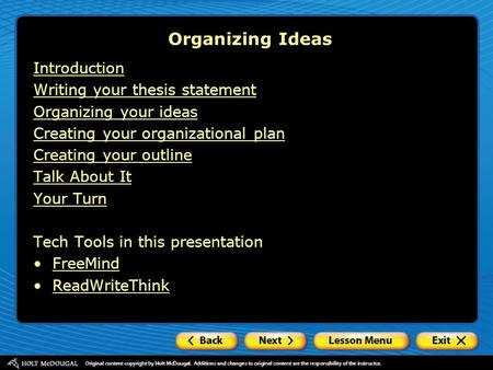 Organizing Ideas Introduction Writing your thesis statement Organizing your ideas Creating your organizational plan Creating your outline Talk About It.