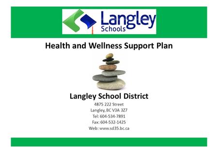 Health and Wellness Support Plan Langley School District 4875 222 Street Langley, BC V3A 3Z7 Tel: 604-534-7891 Fax: 604-532-1425 Web: www.sd35.bc.ca.