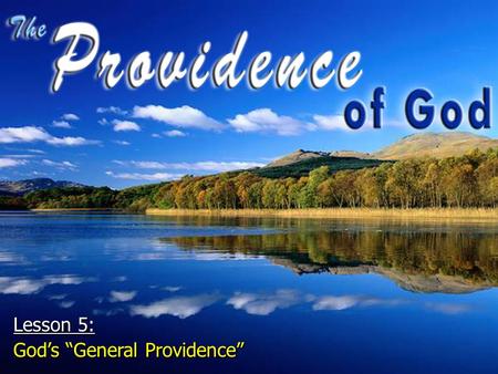 Lesson 5: God’s “General Providence”.