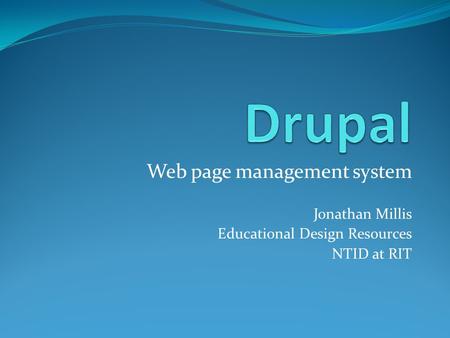 Web page management system Jonathan Millis Educational Design Resources NTID at RIT.