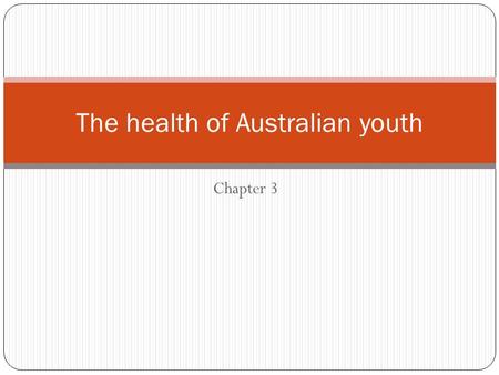 Chapter 3 The health of Australian youth. Risks to health Smoking Unprotected sexual activity Unsafe driving practices Alcohol consumption Poor diet Physical.