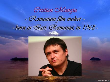 Cristian Mungiu - Romanian film maker – - born in Iasi, Romania, in 1968 -