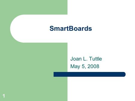 1 SmartBoards Joan L. Tuttle May 5, 2008. 2 What You Need: SmartBoard Laptop/Computer Projector A/V Cart.