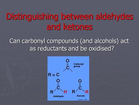 Distinguishing between aldehydes and ketones Can carbonyl compounds (and alcohols) act as reductants and be oxidised?