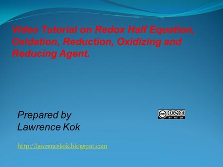 Prepared by Lawrence Kok Video Tutorial on Redox Half Equation, Oxidation, Reduction, Oxidizing and Reducing Agent.