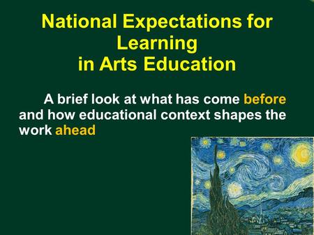 5/13/10 National Expectations for Learning in Arts Education A brief look at what has come before and how educational context shapes the work ahead.