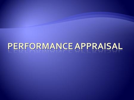  Process of giving formal feedback to employees about job performance  Feedback documented with company form  Usually happens once a year.