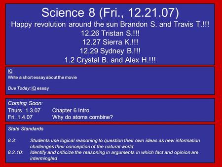 Science 8 (Fri., 12.21.07) Happy revolution around the sun Brandon S. and Travis T.!!! 12.26 Tristan S.!!! 12.27 Sierra K.!!! 12.29 Sydney B.!!! 1.2 Crystal.