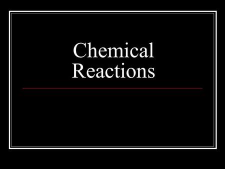 Chemical Reactions.