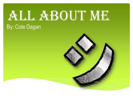 All about Me By: Cole Dagan Joson Kole Josh Johna Tammy Randy My Family.