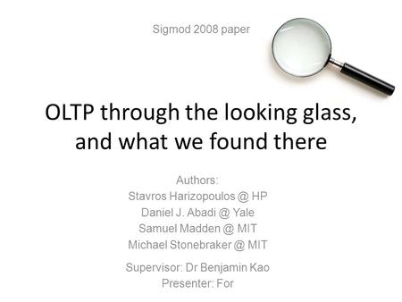 Authors: Stavros HP Daniel J. Yale Samuel MIT Michael MIT Supervisor: Dr Benjamin Kao Presenter: For Sigmod.