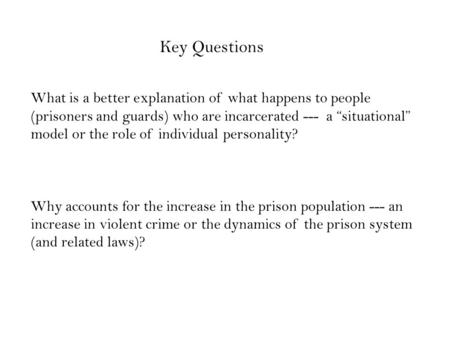 What is a better explanation of what happens to people (prisoners and guards) who are incarcerated --- a “situational” model or the role of individual.