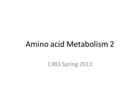 Amino acid Metabolism 2 C483 Spring 2013. 1. Arginine is biosynthesized from this precursor: A)Pyruvate B)Oxaloacetate C)  -ketoglutarate D)3-phosphoglycerate.