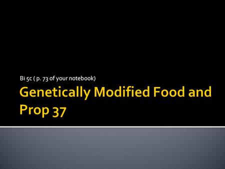 Bi 5c ( p. 73 of your notebook).  Organic  Natural  Vegetarian  Vegan  Industrial Agriculture ( made with pesticides and fertilizers)  Genetically.