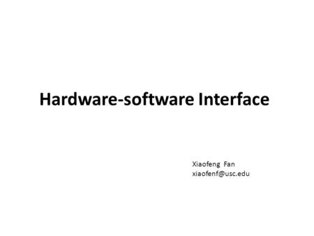 Hardware-software Interface Xiaofeng Fan