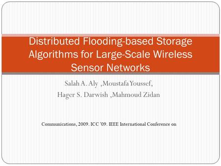 Salah A. Aly,Moustafa Youssef, Hager S. Darwish,Mahmoud Zidan Distributed Flooding-based Storage Algorithms for Large-Scale Wireless Sensor Networks Communications,