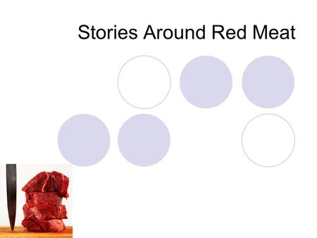 Stories Around Red Meat. Is it good for you? Scientist are suggesting that eating to much red meat damages your health. Red meat is high in saturated.