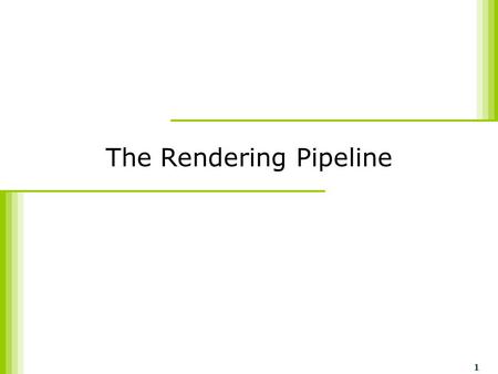 1 The Rendering Pipeline. CS788 Topic of HCI 2 Outline  Introduction  The Graphics Rendering Pipeline  Three functional stages  Example  Bottleneck.