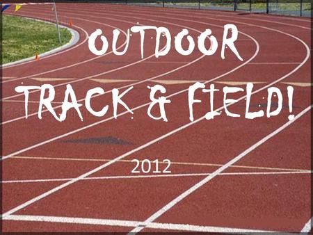 2012 OUTDOOR TRACK & FIELD!. Tradition of Success Extremely successful in the Bicentennial Athletic League – 16 consecutive Championships! Very Competitive.