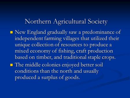 Northern Agricultural Society New England gradually saw a predominance of independent farming villages that utilized their unique collection of resources.