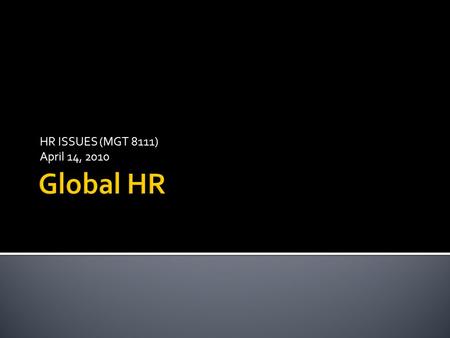 HR ISSUES (MGT 8111) April 14, 2010.  Critical Challenges facing HR professionals:  Gaining acceptance as a business partner  Establishing new operations.