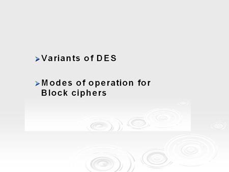 Multiple Encryption & DES  clearly a replacement for DES was needed Vulnerable to brute-force key search attacks Vulnerable to brute-force key search.